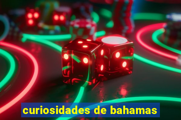 curiosidades de bahamas